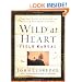Wild at Heart Field Manual: A Personal Guide to Discover the Secret of Your Masculine Soul