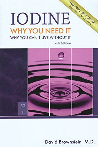 Iodine : Why You Need It, Why You Can't Live Without It