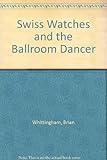 Swiss watches & the ballroom dancer