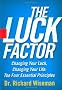 The Luck Factor: Changing Your Luck, Changing Your Life: The Four Essential Principles