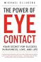 The Power Of Eye Contact: Your Secret for Success in Business, Love, and Life