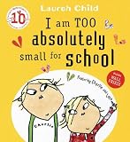 I am Too Absolutely Small for School (Charlie and Lola)