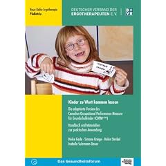 Kinder zu Wort kommen lassen: Die adaptierte Version des Canadian Occupational Performance Measure f�r Grundschulkinder (COPM a-kids). Handbuch und Materialien zur praktischen Anwendung