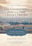 The Controversy of Zion and the Time of Jacob's Trouble: The Final Suffering and Salvation of the Jewish People