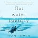 Flat Water Tuesday: A Novel