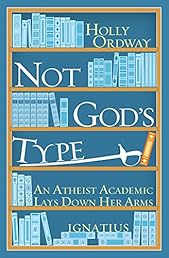 Not God's Type: An Atheist Academic Lays Down Her Arms