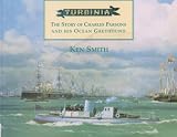 Turbinia : the story of Charles Parsons and his ocean greyhound