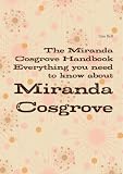 The Miranda Cosgrove Handbook - Everything you need to know about Miranda Cosgrove