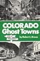 Colorado Ghost Towns: Past and Present