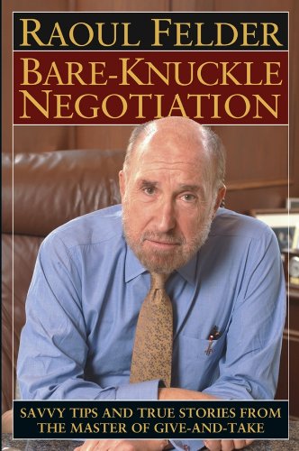Bare-Knuckle Negotiation: Savvy Tips and True Stories from the Master of Give-and-Take
