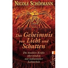 Das Geheimnis von Licht und Schatten: Die dunklen Kr�fte �berwinden mit indianischer Lichtarbeit