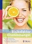Risikofaktor Vitaminmangel: Hochleistungsstoffe f�r Nerven und Immunsystem - Schutz gegen Krebs