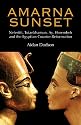 Amarna Sunset: Nefertiti, Tutankhamun, Ay, Horemheb, and the Egyptian Counter-Reformation