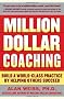 Million Dollar Coaching: Build a World-Class Practice by Helping Others Succeed (Issues Collection)