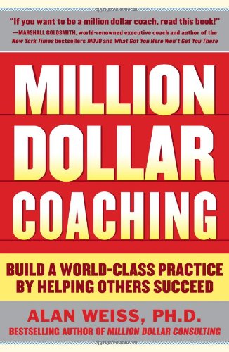 Million Dollar Coaching: Build a World-Class Practice by Helping Others Succeed (The Issues Collection)