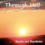 Through Hell-From Germany to Canada