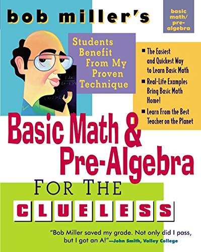 Bob Miller's Basic Math and Pre-Algebra for the Clueless (Bob Miller's Clueless Series)
