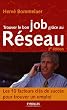 Trouver le bon job gr�ce au R�seau : Les 10 facteurs cl�s de succ�s pour trouver un emploi (Nouvelle �dition)