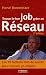 Trouver le bon job gr�ce au R�seau : Les 10 facteurs cl�s de succ�s pour trouver un emploi (Nouvelle �dition)