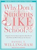 Why Don t Students Like School?: A Cognitive Scientist Answers Questions About How the Mind Works and What It Means for the Classroom