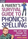 A parent's survival guide to phonics and spelling : help your child through the phonics maze!