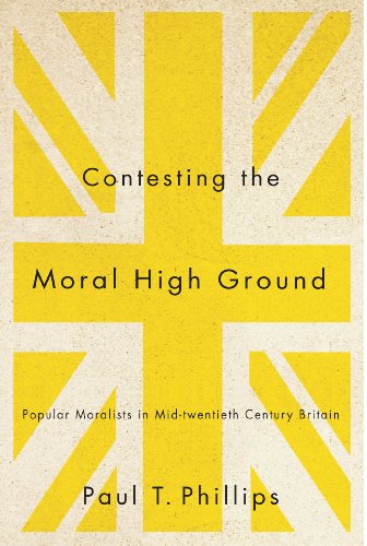 Contesting the Moral High Ground: Popular Moralists in Mid-Twentieth-Century Britain (McGill-Queen's Studies in the History of Religion)