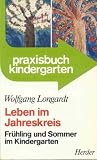 Leben im Jahreskreis 1 Fr&uuml;hling und Sommer im Kindergarten - Wolfgang Longardt