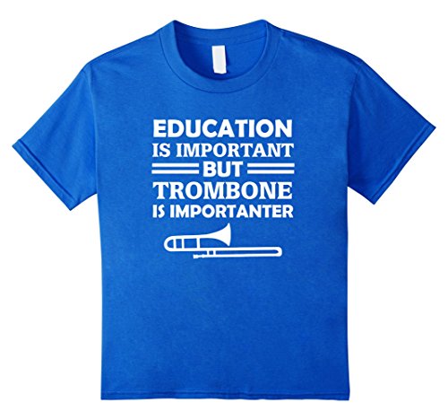 Education Is Important But Trombone Is Importanter T-Shirt