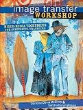 Image Transfer Workshop: Mixed-Media Techniques for Successful Transfers   [IMAGE TRANSFER WORKSHOP] [Paperback]