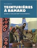 Teinturi�res � Bamako : Quand la couleur sort de sa r�serve...