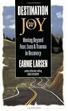 Destination Joy: Moving Beyond Fear,  Loss, and Trauma in Recovery