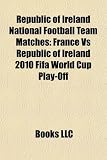 Republic of Ireland National Football Team Matches: France Vs Republic of Ireland 2010 Fifa World Cup Play-Off