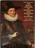 The Royal College of Physicians and Surgeons of Glasgow : a short history based on the portraits and other memorabilia