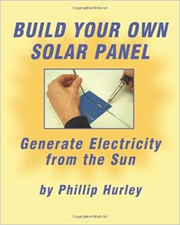 Build Your Own Solar Panel: Generate Electricity from the Sun. [Large