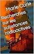 Recherches sur les substances radioactives (French Edition)