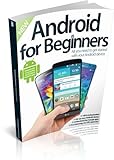 Android for beginners : all you need to get started with your Android device