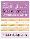 Sizing Up Measurement: Activities for Grades K-2 Classrooms