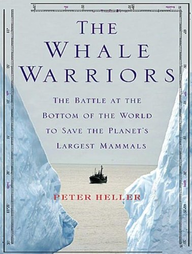 The Whale Warriors: The Battle at the Bottom of the World to Save the Planet's Largest Mammals