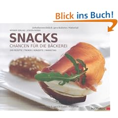 Snacks: Chancen f�r die B�ckerei. 240 Rezepte - Trends - Konzepte - Marketing
