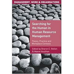 Searching for the Human in Human Resource Management: Theory, Practice and Workplace Contexts (Management, Work and Organisations)