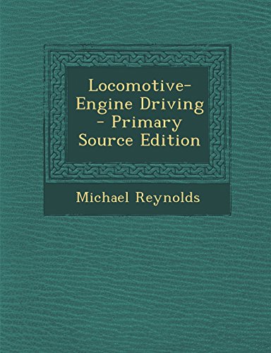 Locomotive-Engine Driving - Primary Source Edition