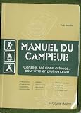 Manuel du campeur : Conseils, solutions, astuces... pour vivre en pleine nature