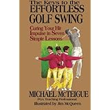 the keys to the effortless golf swing curing your hit impulse in seven simple lessons golf instruction for beginner