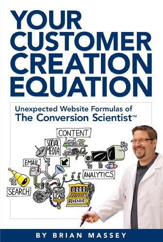 Your Customer Creation Equation: Unexpected Formulas of The Conversion ScientistTM