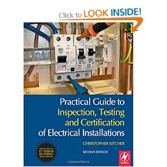 Practical Guide to Inspection, Testing and Certification of Electrical Installations: Conforms to 17th Edition IEE Wiring Regulations (BS 7671:2008) and Part P of Building Regulations