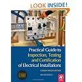 Practical Guide to Inspection, Testing and Certification of Electrical Installations: Conforms to 17th Edition IEE Wiring Regulations (BS 7671:2008) and Part P of Building Regulations