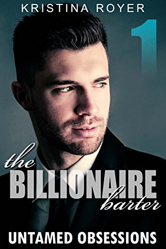 BILLIONAIRE: Untamed Obsession (The Billionaire Barter Series Book 1) (A Dark Billionaire Romance)