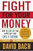 Fight For Your Money: How to Stop Getting Ripped Off and Save a Fortune