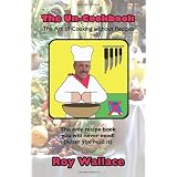 The Un-Cookbook: The Art of Cooking Without Recipesby Roy Wallace