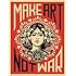 Make Art Not War Art Poster PRINT Shepard Fairey 18x24